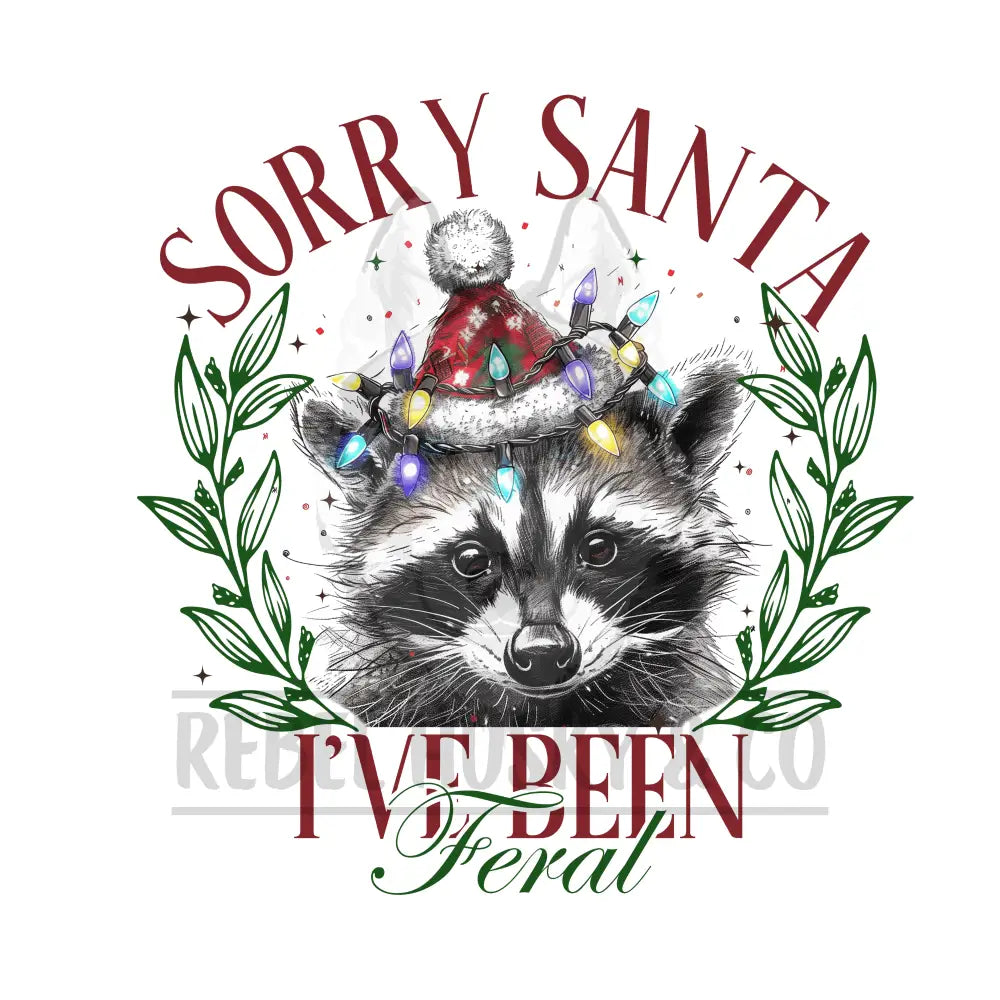 Sorry Santa I Have Been Feral Dtf Transfer